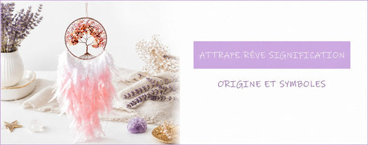 Attrape rêve signification : origine et symboles