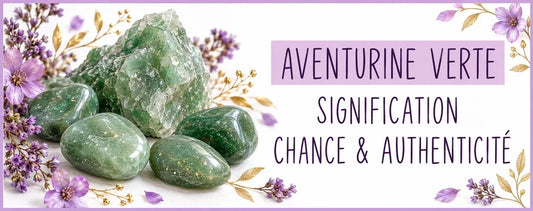 Aventurine verte : signification, chance et authenticité