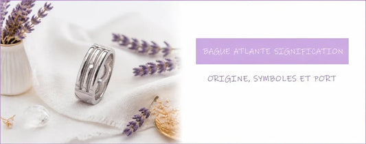 Bague Atlante signification : origine, symboles et façon de la porter
