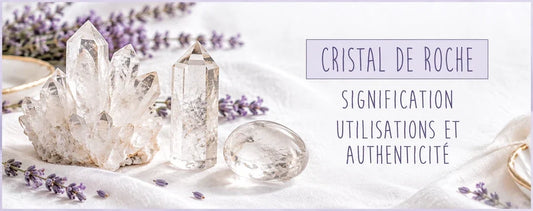 Cristal de roche : signification, utilisations et authenticité