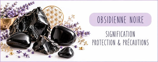 Obsidienne noire : signification, protection et précautions d’utilisation