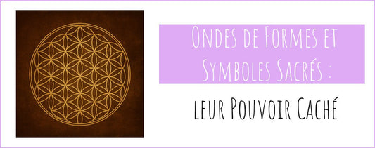 Ondes de Forme et Symboles Sacrés : leur Pouvoir Caché