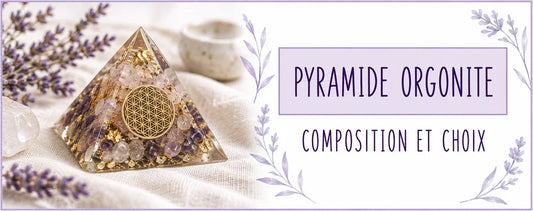 Pyramide orgonite : composition et choix